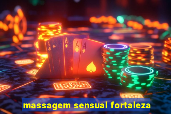 massagem sensual fortaleza